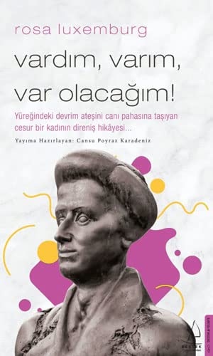 Vardım, Varım, Varolacağım - Rosa Luxemburg