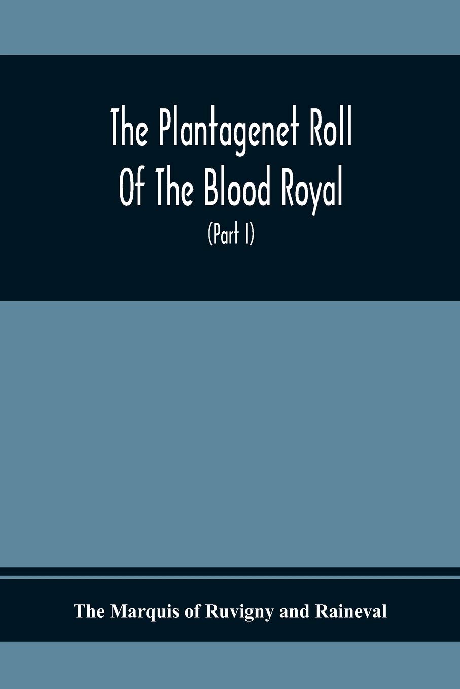 The Roll Of The Blood Royal, Being A Complete Table Of All