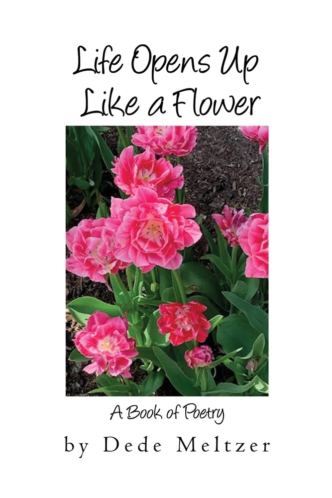 Life Opens Up Like a Flower by Dede Meltzer Goodreads
