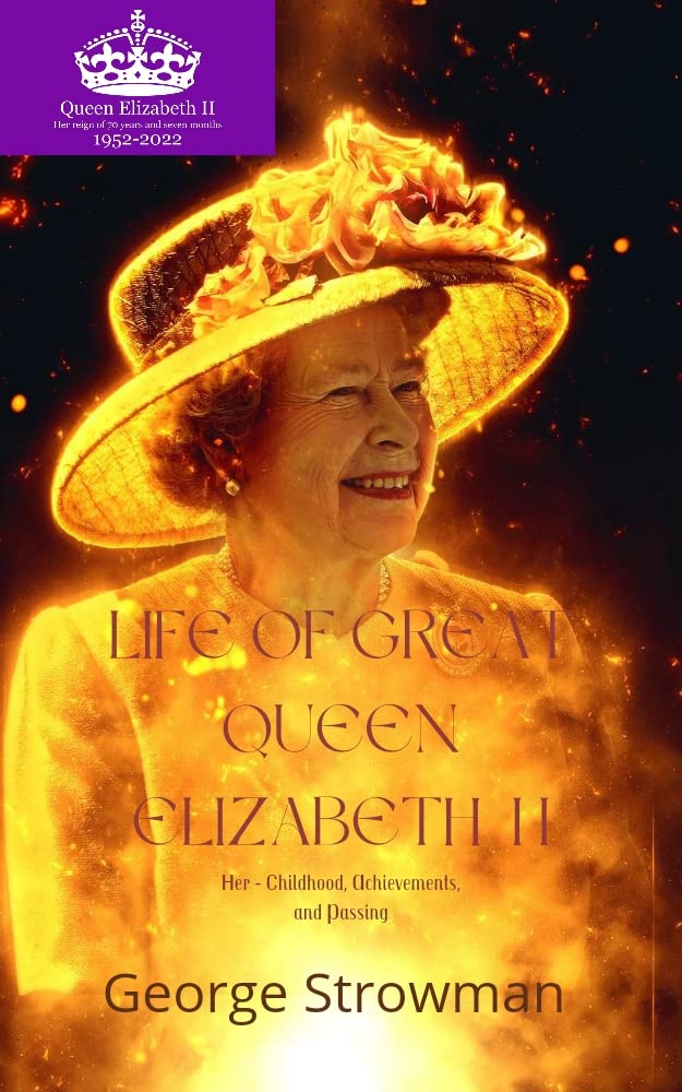LIFE OF GREAT QUEEN ELIZABETH II Her Childhood, Achievements , and