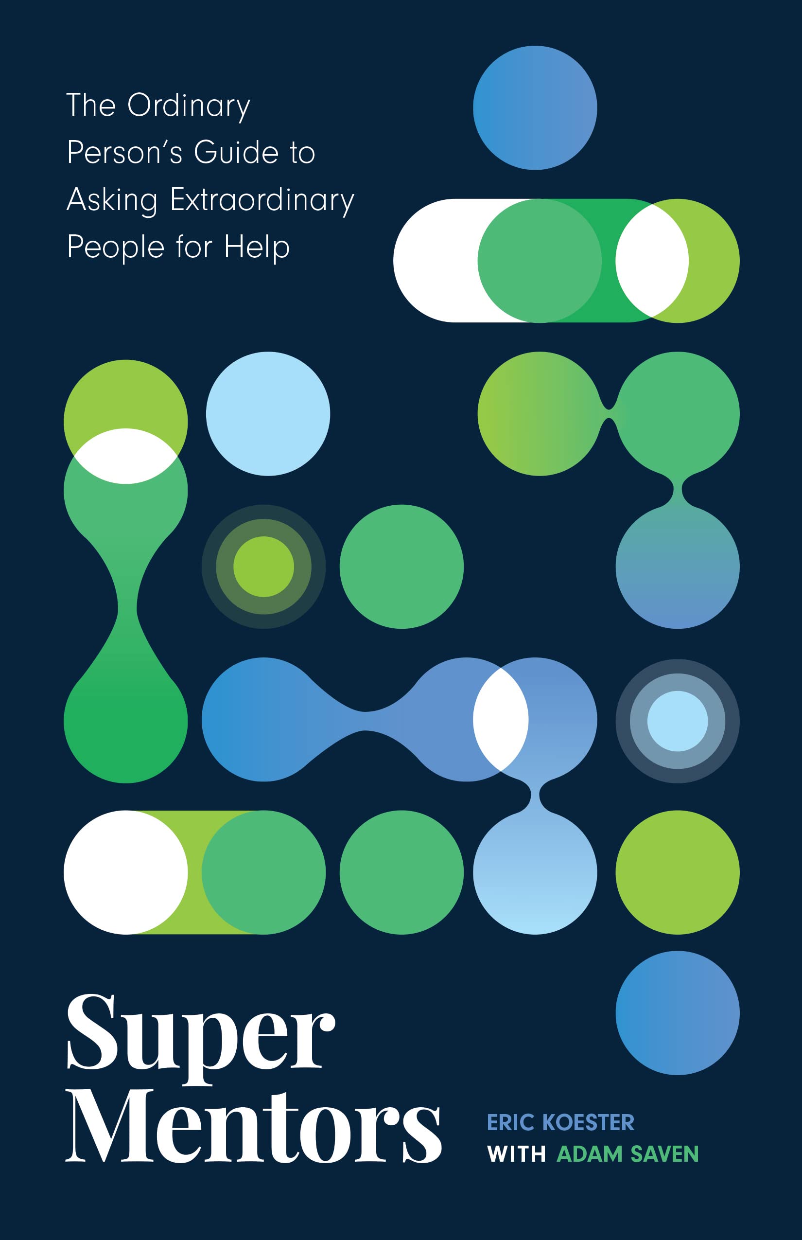 Super Mentors: The Ordinary Person's Guide to Asking Extraordinary ...