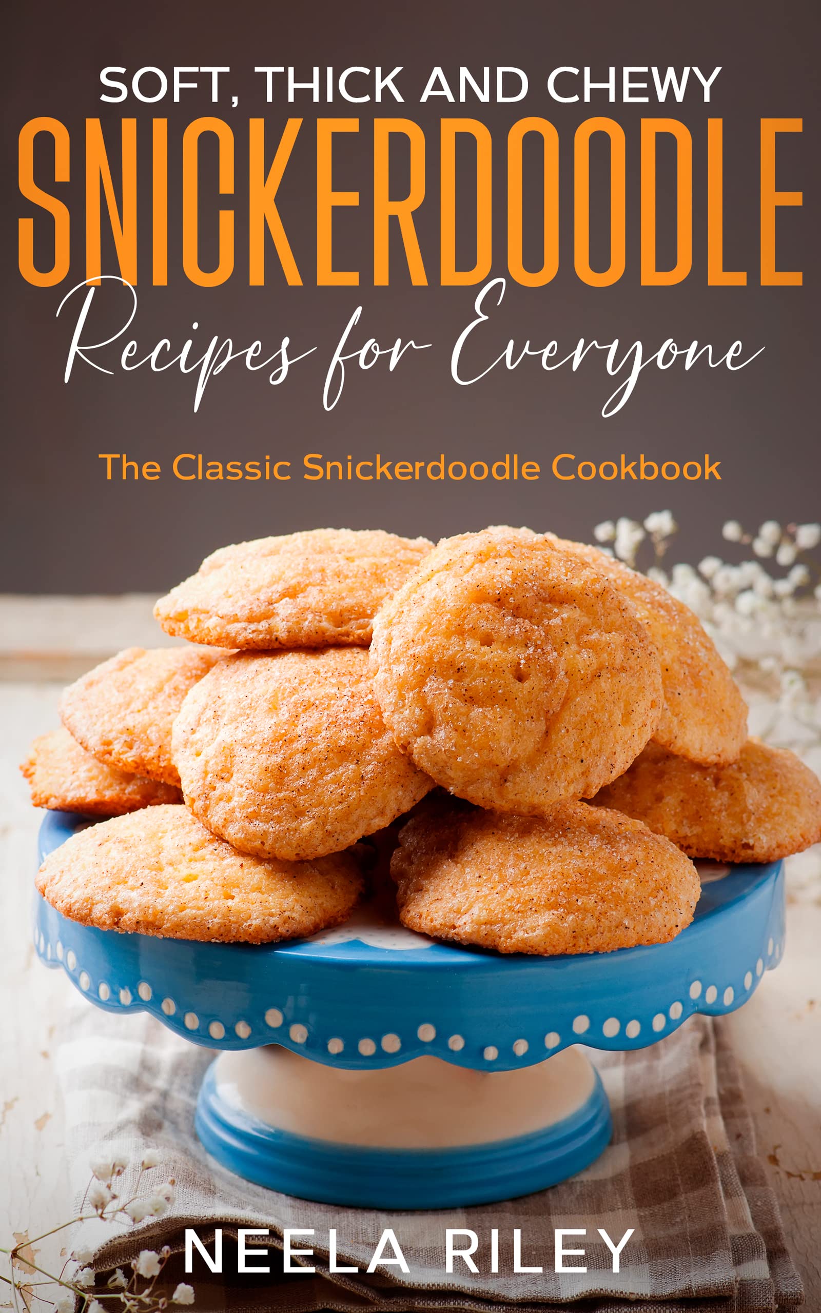 Soft, Thick and Chewy Snickerdoodle Recipes for Everyone The Classic