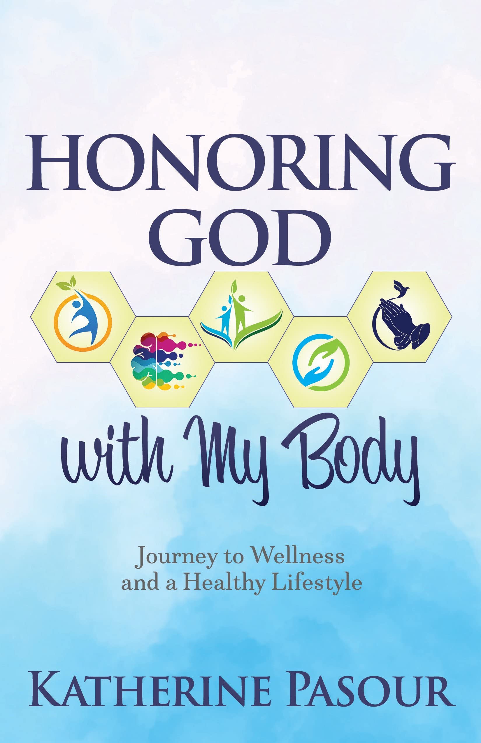 Honoring God with My Body: Journey to Wellness and a Healthy Lifestyle ...