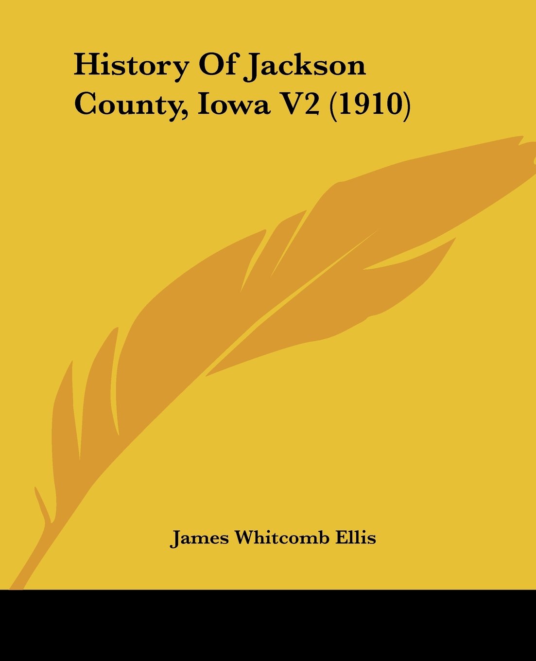 History Of Jackson County, Iowa V2 (1910) by James Ellis