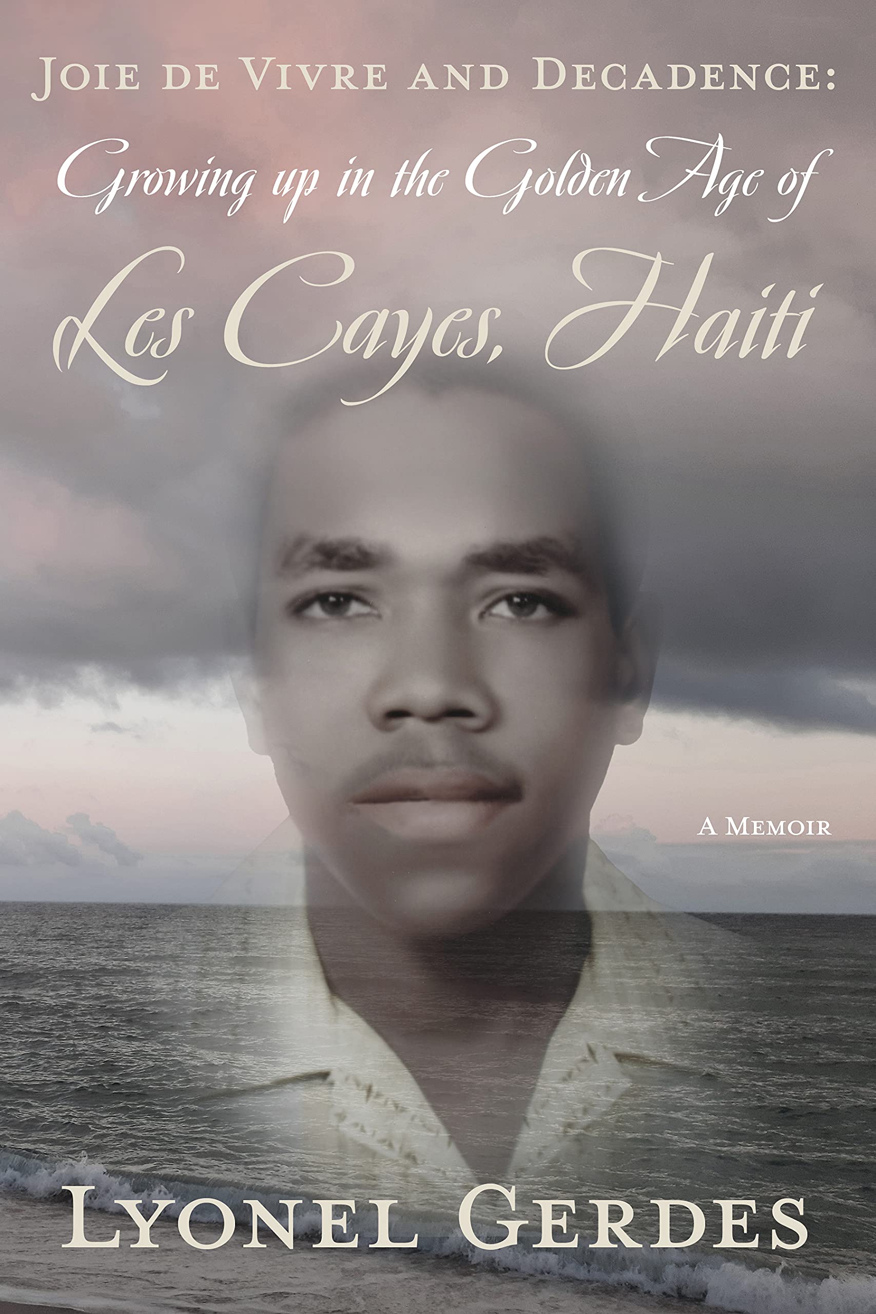 Les Cayes, Haiti A Memoir by Lyonel Gerdes Goodreads