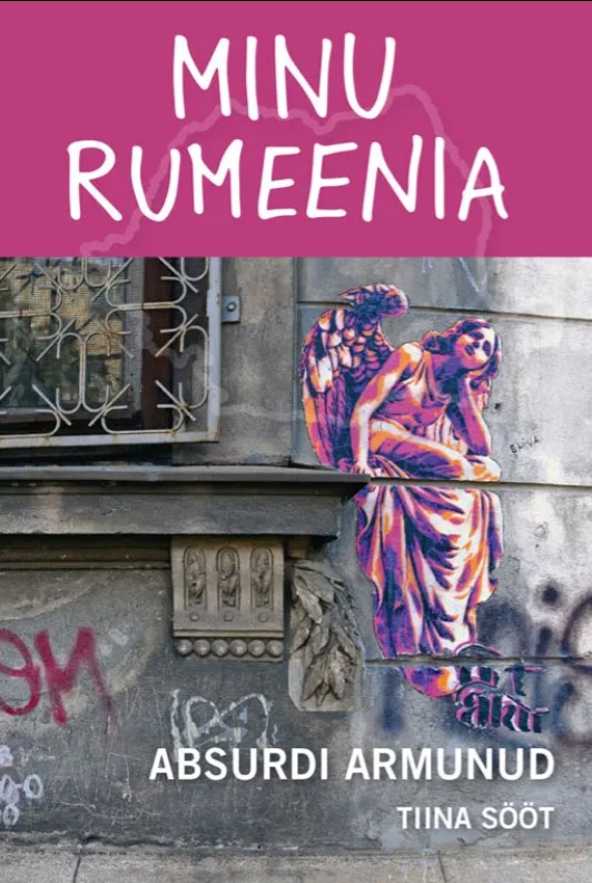 Minu Rumeenia. Absurdi armunud book cover