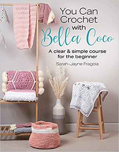 You Can Crochet with Bella Coco: A Clear & Simple Course for the Beginner