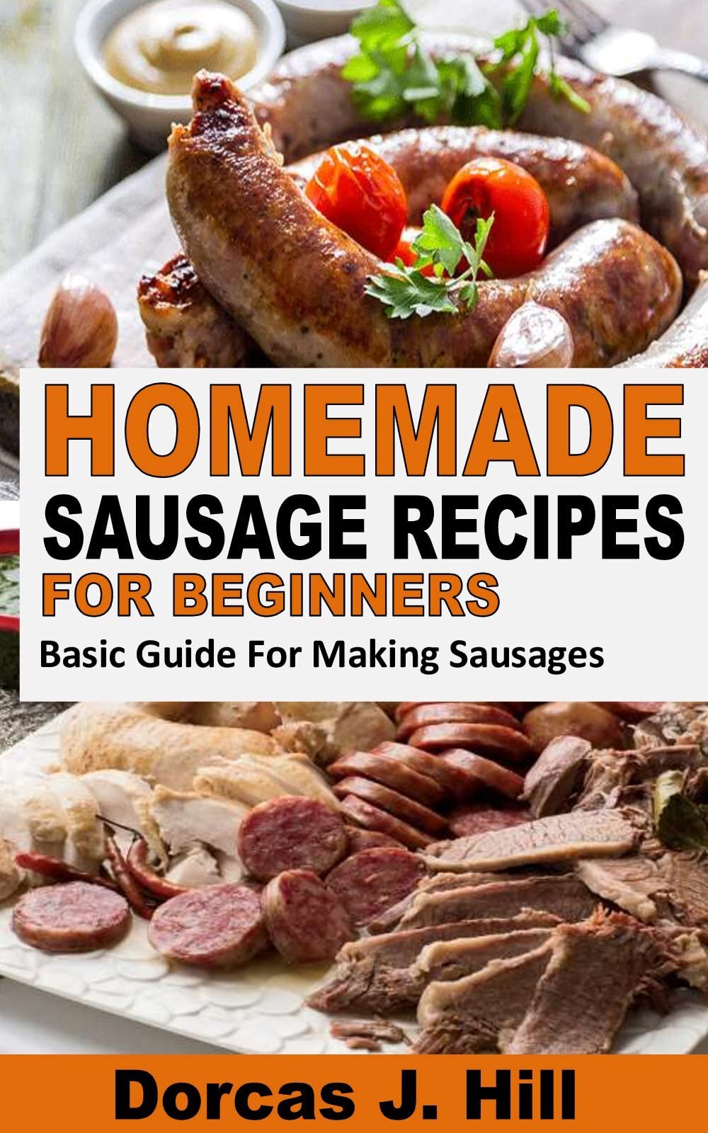 HOMEMADE SAUSAGE RECIPES FOR BEGINNERS Basic Guide For Making Sausages