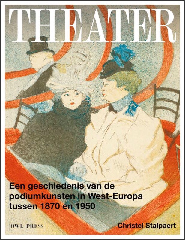 Theater: een geschiedenis van de podiumkunsten in West-Europa tussen 1870-1950