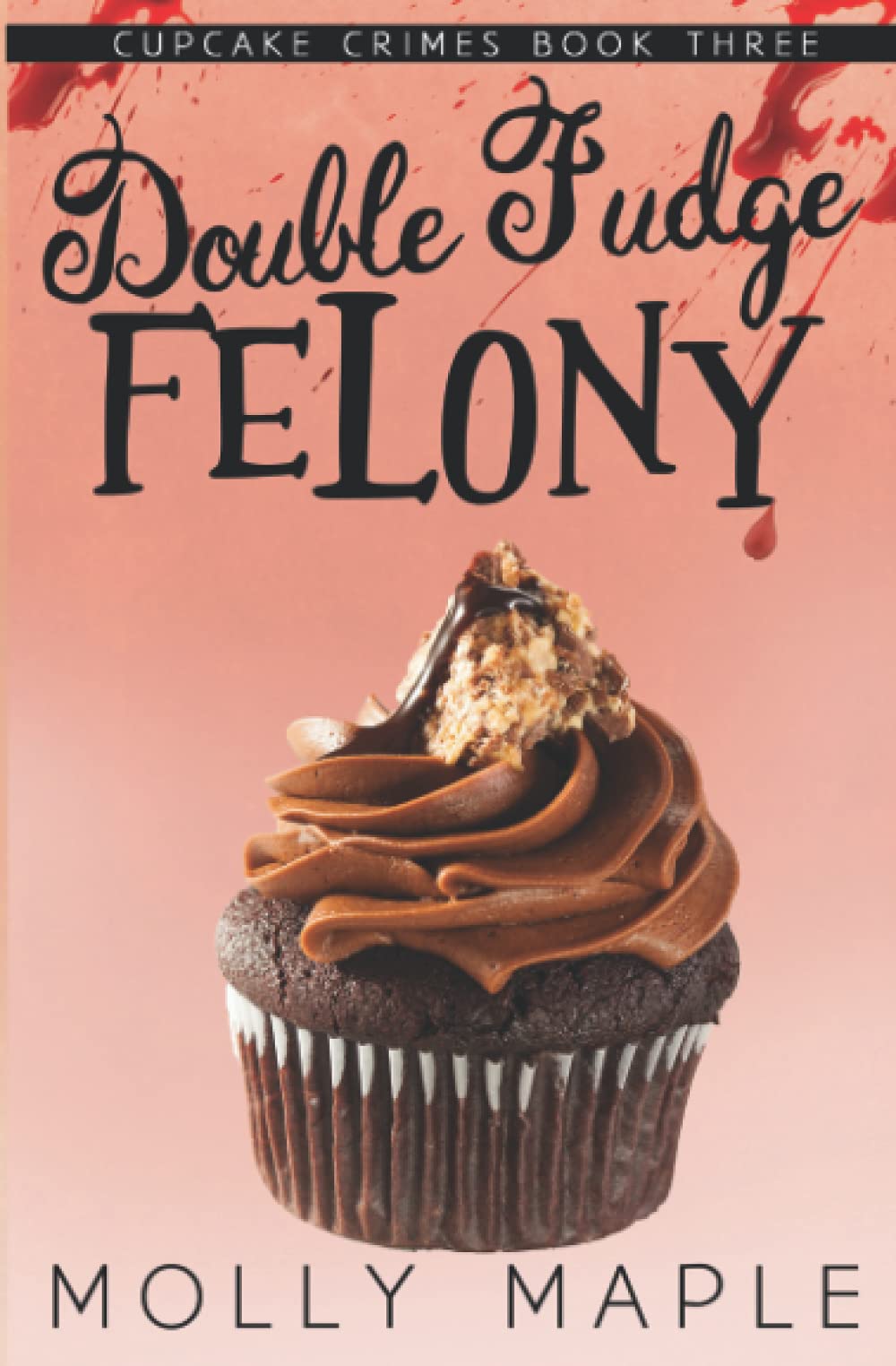 Double Fudge Felony A Small Town Cupcake Cozy Mystery by Molly Maple Goodreads