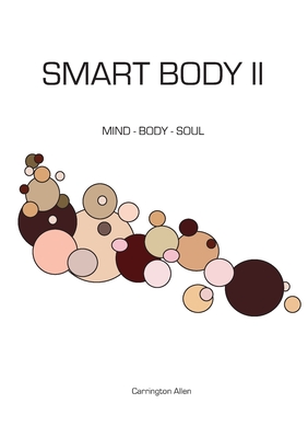 Smart Body II: Mind - Body - Soul - Spirit by Carrington Allen | Goodreads