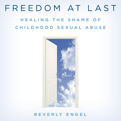 Freedom at Last: Healing the Shame of Childhood Sexual Abuse by Beverly ...
