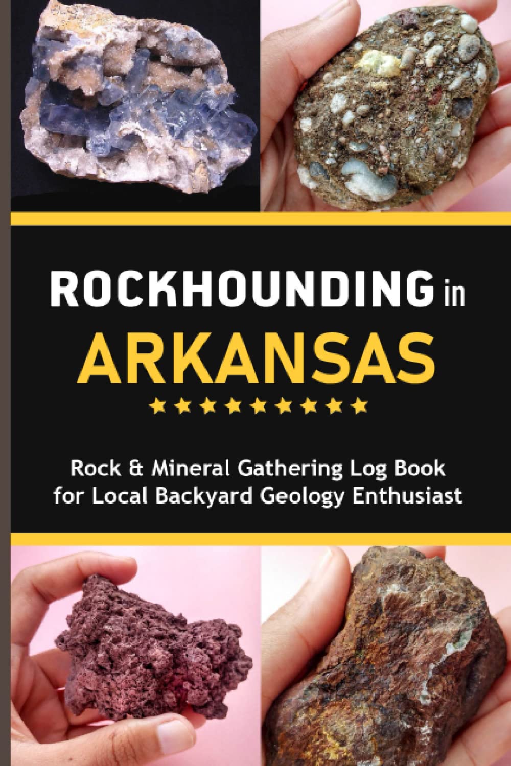 Rockhounding in Arkansas Rock & Mineral Gathering Log Book for Local