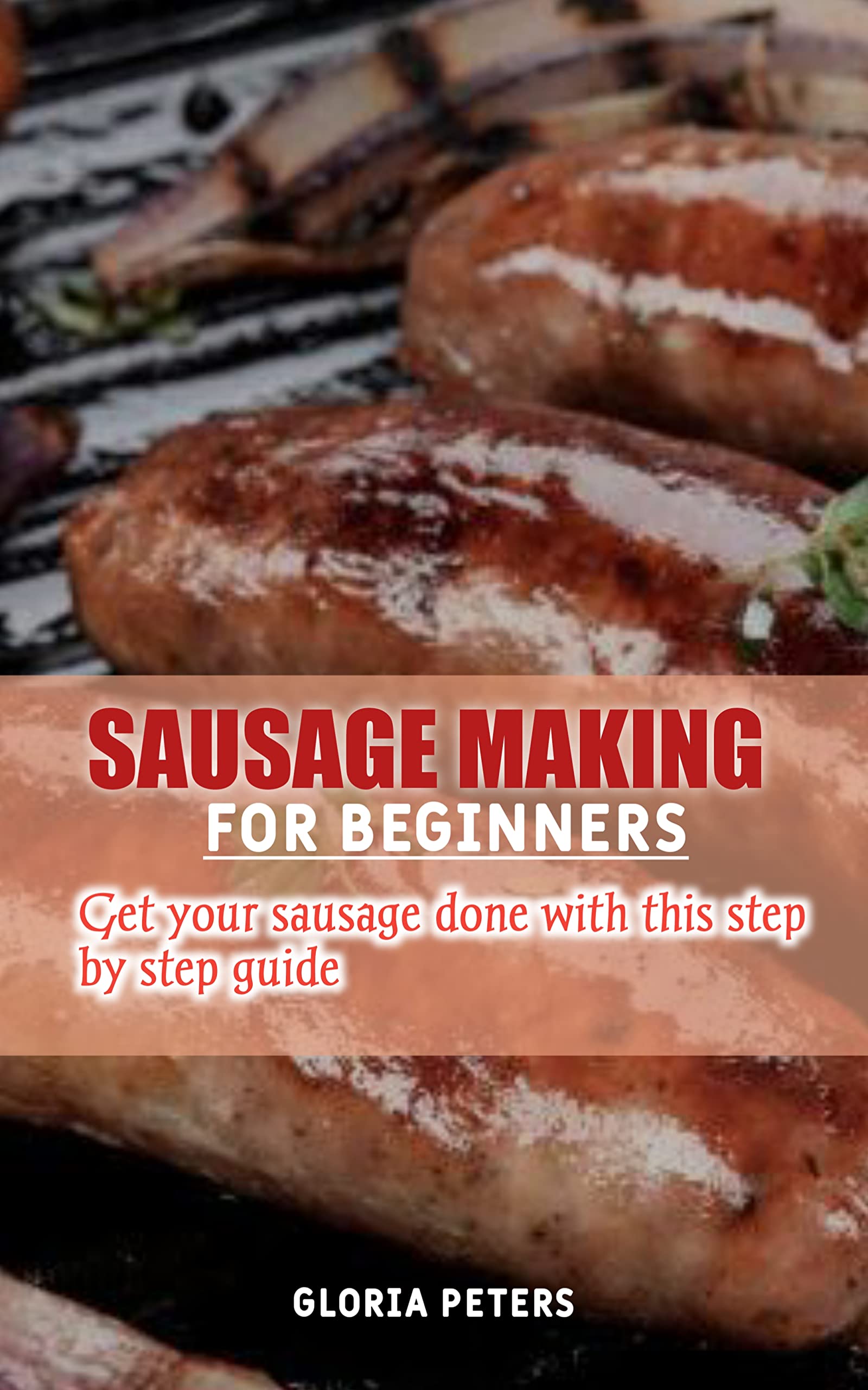 SAUSAGE MAKING FOR BEGINNERS Get your sausage done with this step by