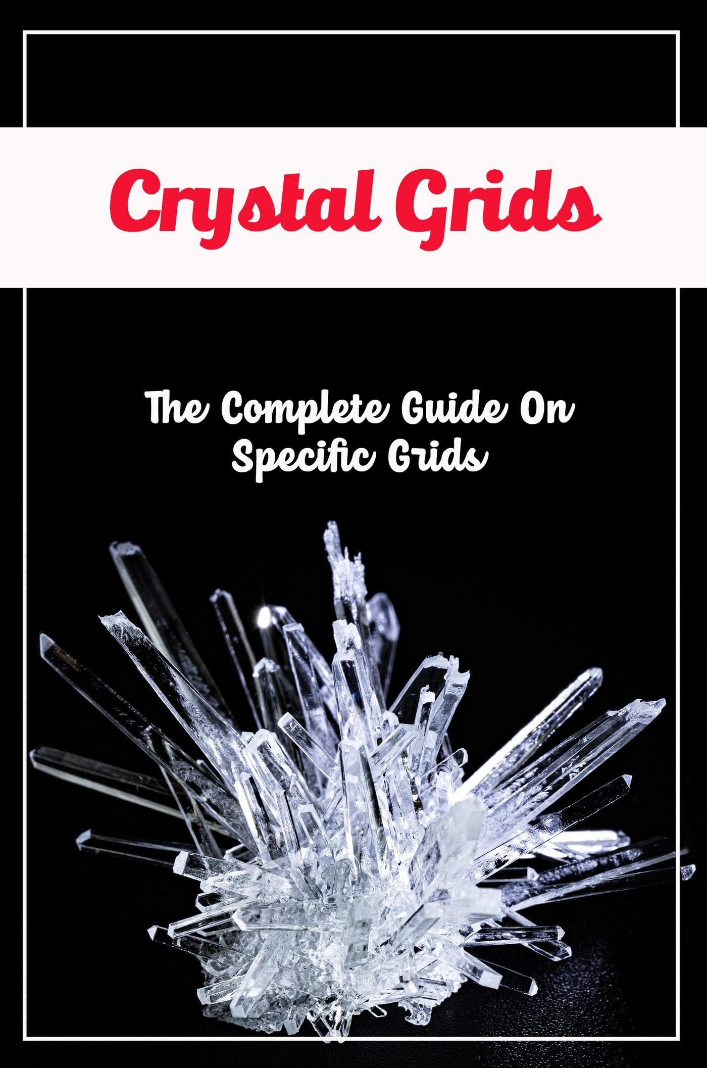 Crystal Grids The Complete Guide On Specific Grids by Isiah Spane Goodreads