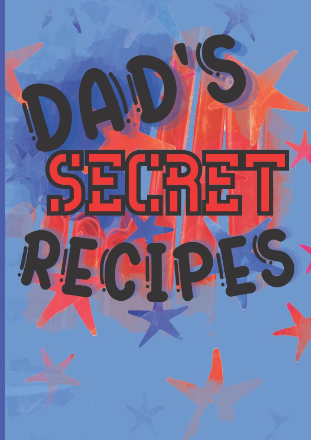 Dad's Secret Recipes Blank Cookbook to Write In Your Own Masterpieces