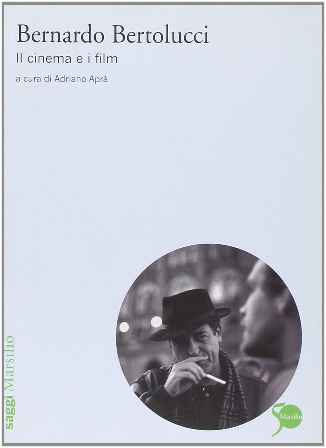 Bernardo Bertolucci Il cinema e i film by Adriano Aprà Goodreads