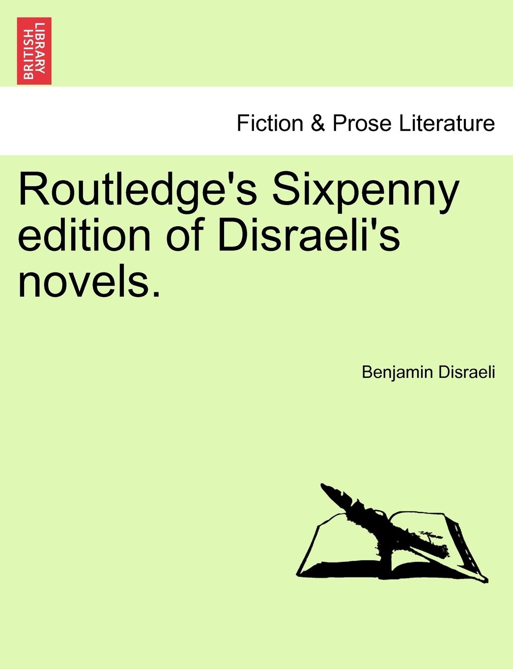 Routledge's Sixpenny Edition of Disraeli's Novels. by Benjamin Disraeli