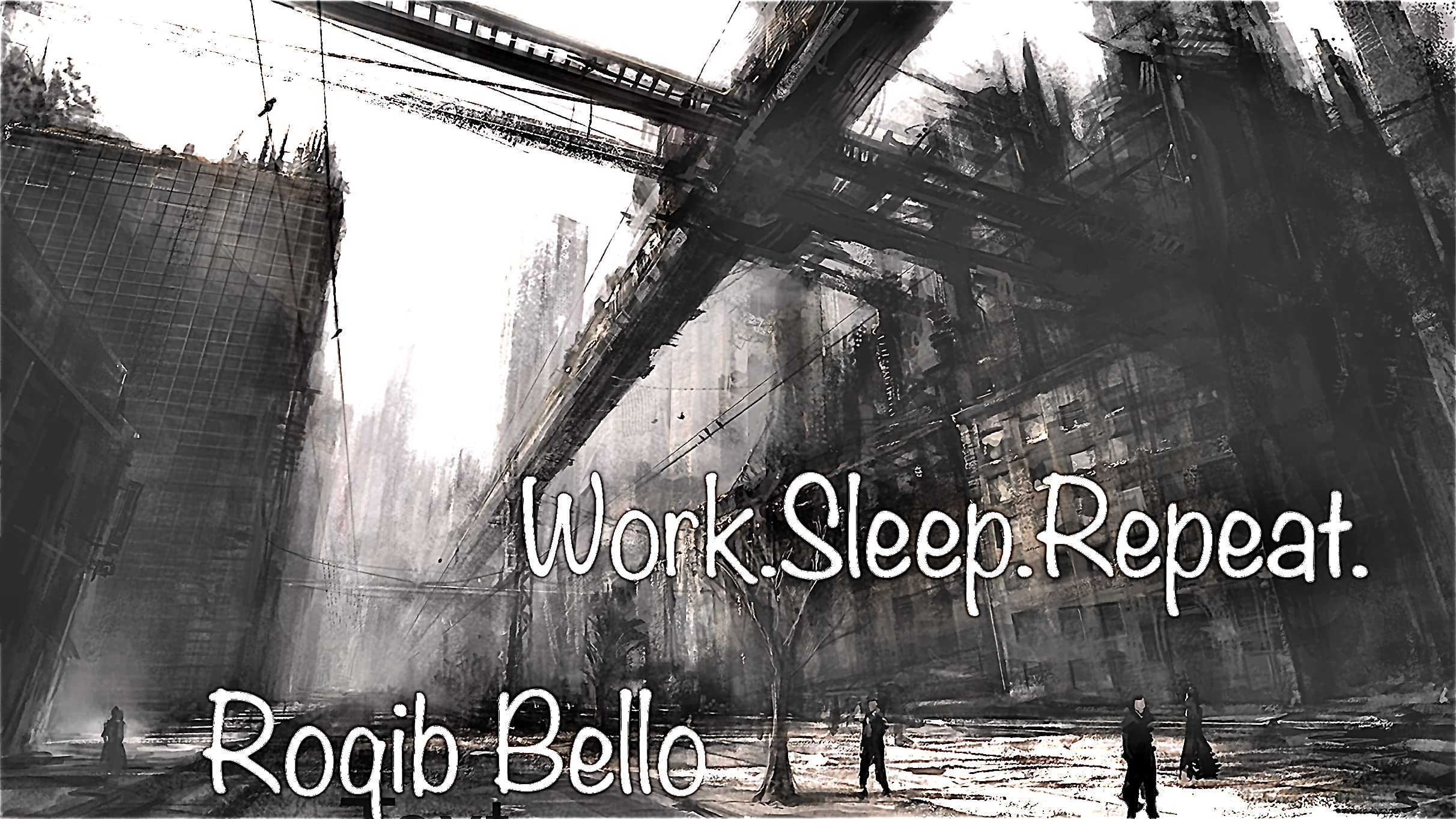 Work, sleep, Repeat. The Prequel (Work,Sleep,Repeat) by Roqib Bello