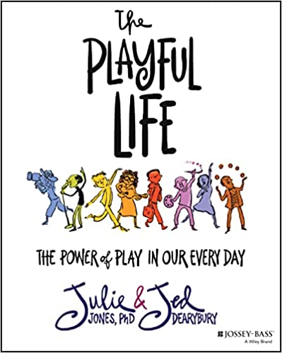 The Playful Life: The Power of Play in Our Every Day