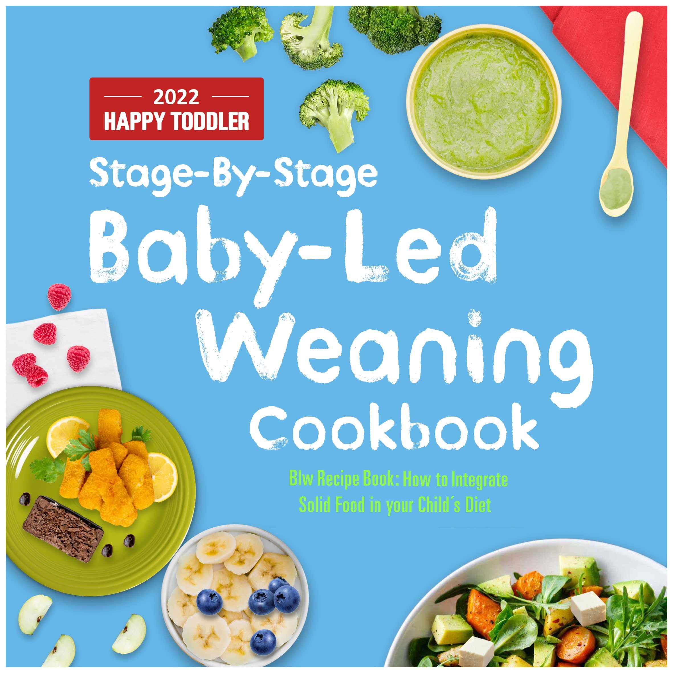 Baby Led Weaning Cookbook with Pictures 2022: Happy Toddler BLW Recipe