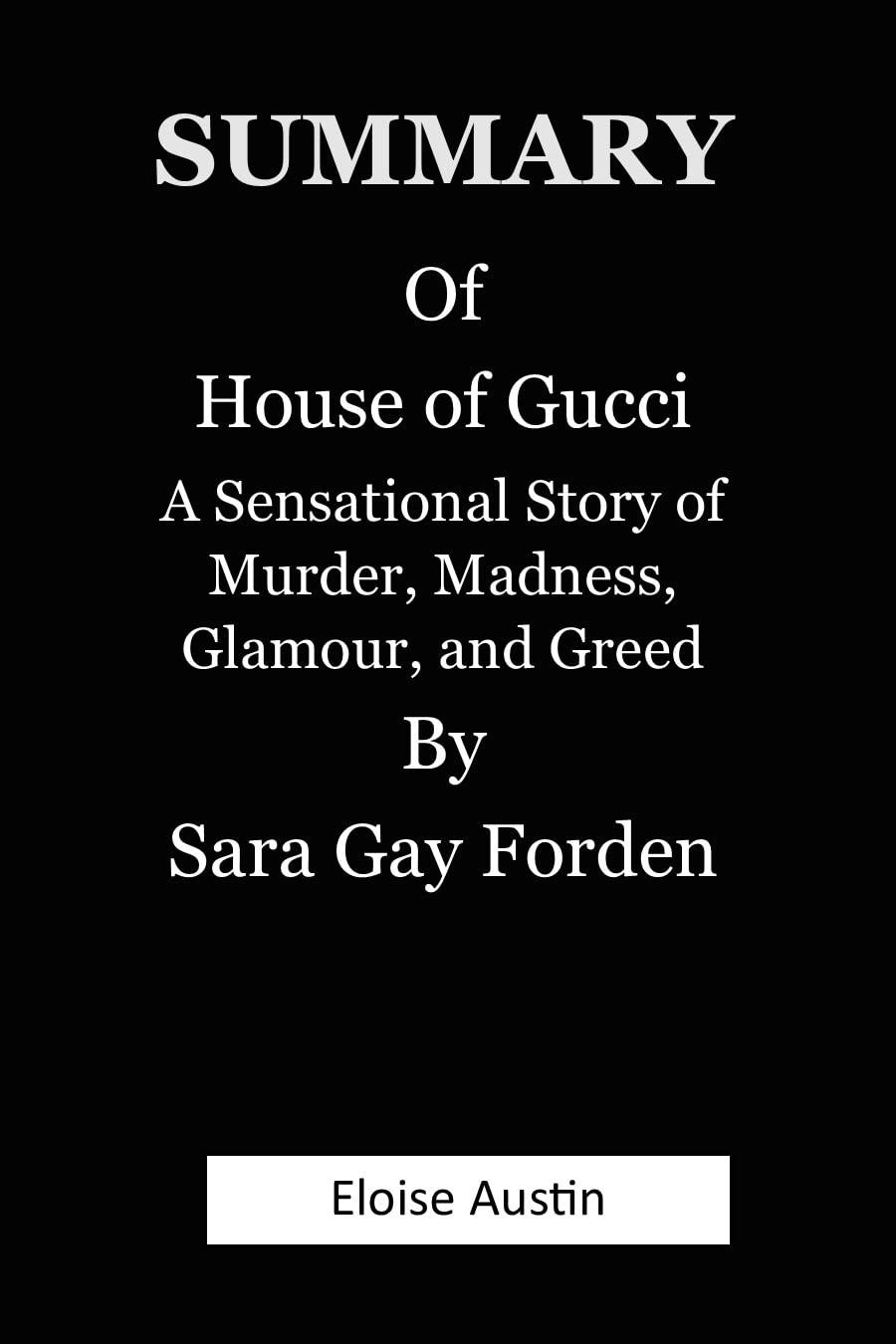 SUMMARY OF House of Gucci A Sensational Story of Murder, Madness