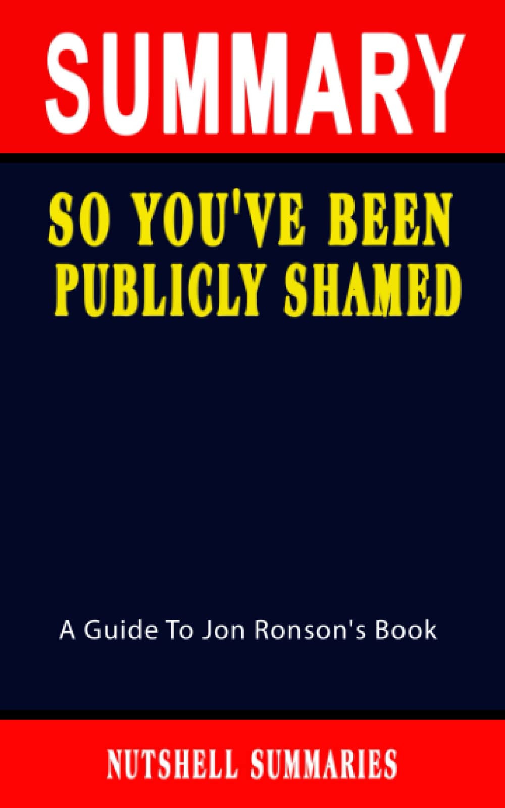 SUMMARY OF SO YOU'VE BEEN PUBLICLY SHAMED By Jon Ronson A Novel