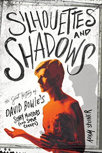 Silhouettes and Shadows: The Secret History of David Bowie’s Scary Monsters