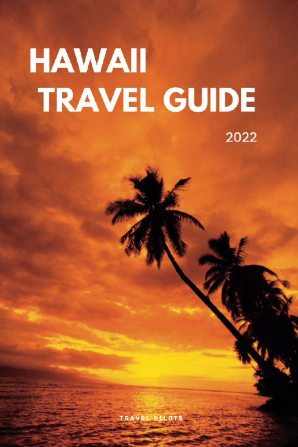 Hawaii Travel Guide 2022 The Essential Guide to Everything You Need to