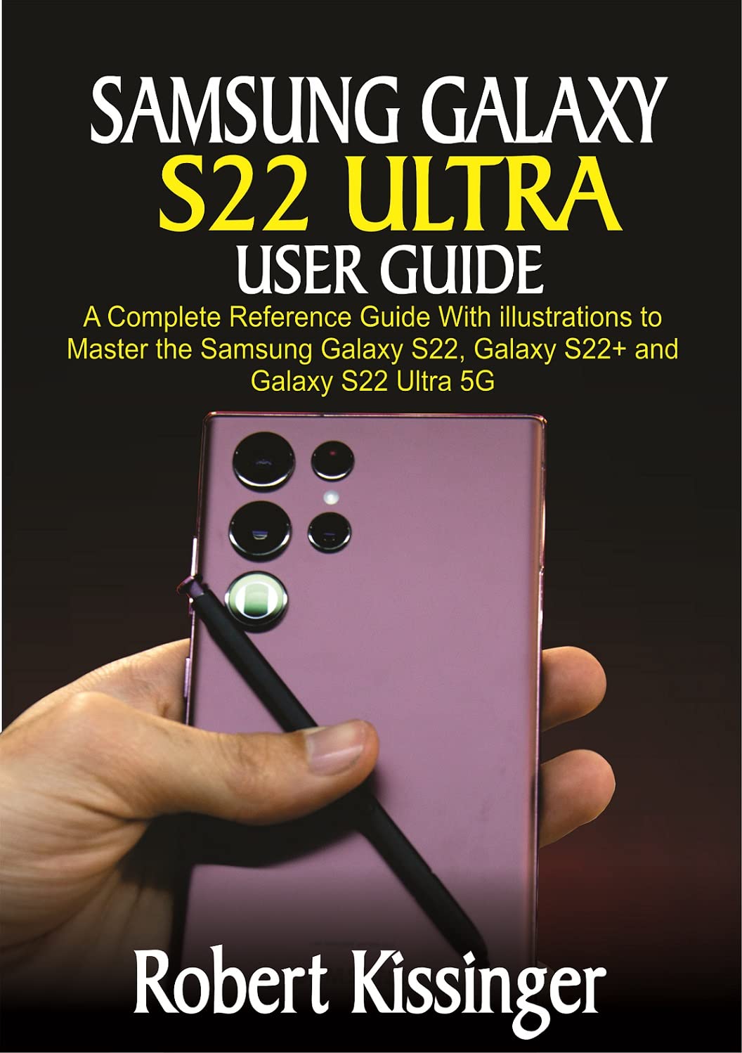 Samsung Galaxy S22 Ultra User Guide A Complete Reference Guide With