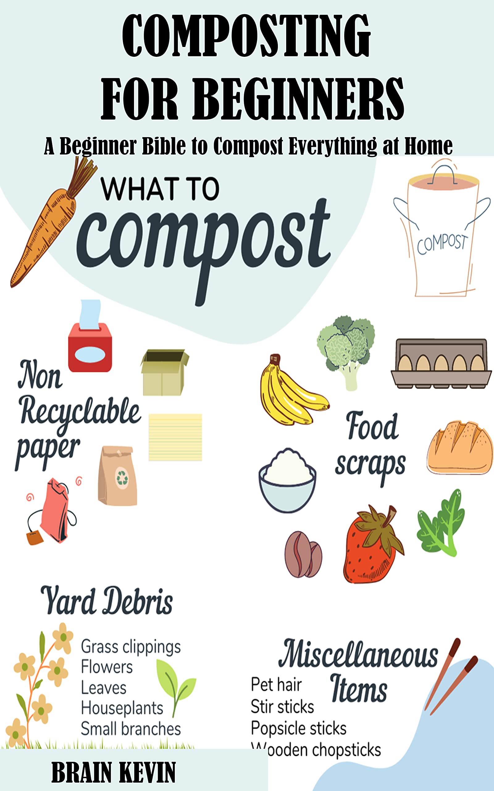 COMPOSTING FOR BEGINNERS A Beginner Bible to Compost Everything at