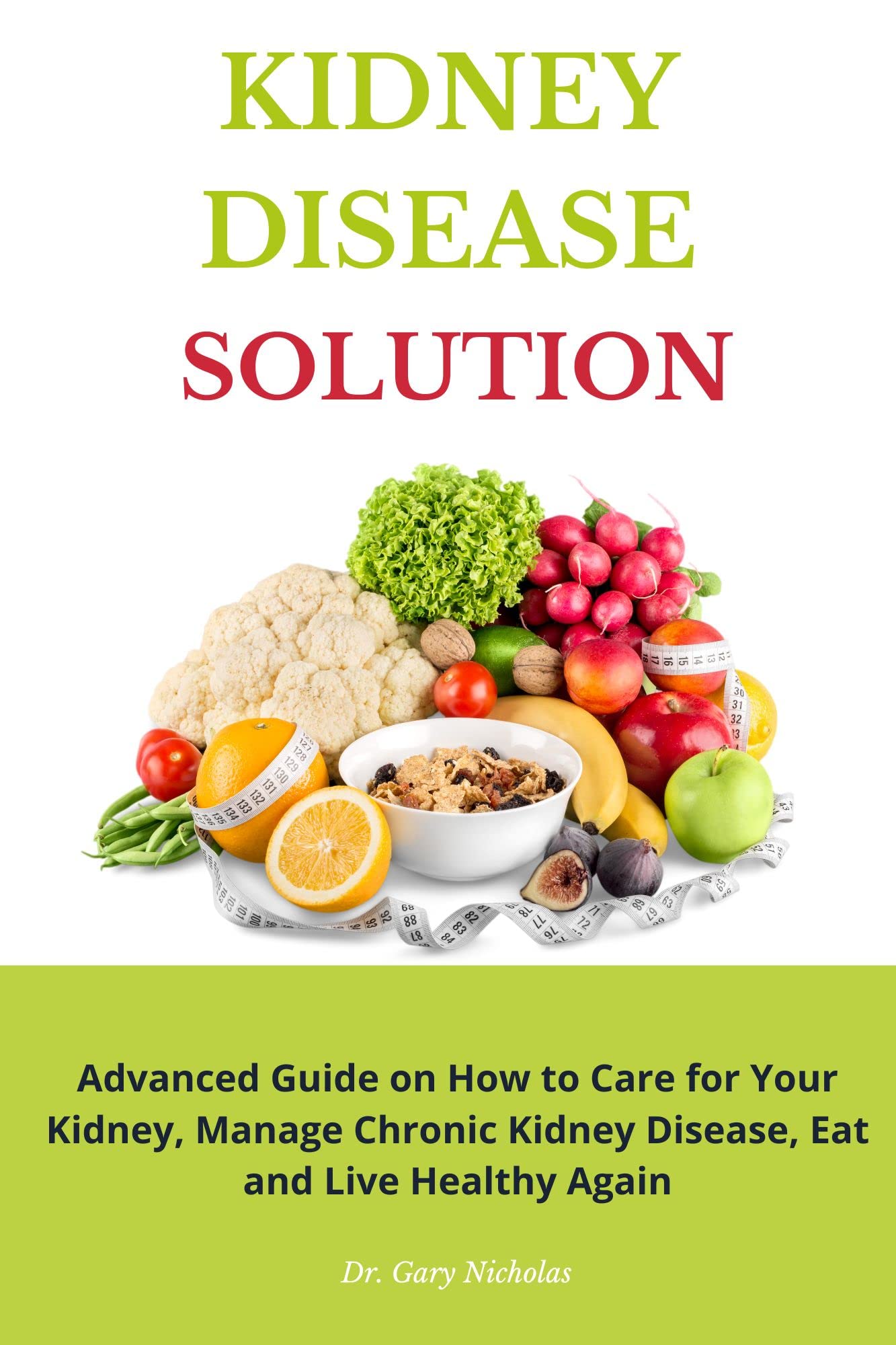 KIDNEY DISEASE SOLUTION Advanced Guide on How to Care for Your Kidney