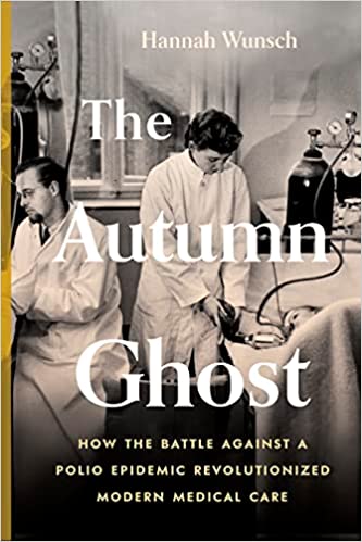 The Autumn Ghost: How the Battle Against a Polio Epidemic Revolutionized Modern Medical Care