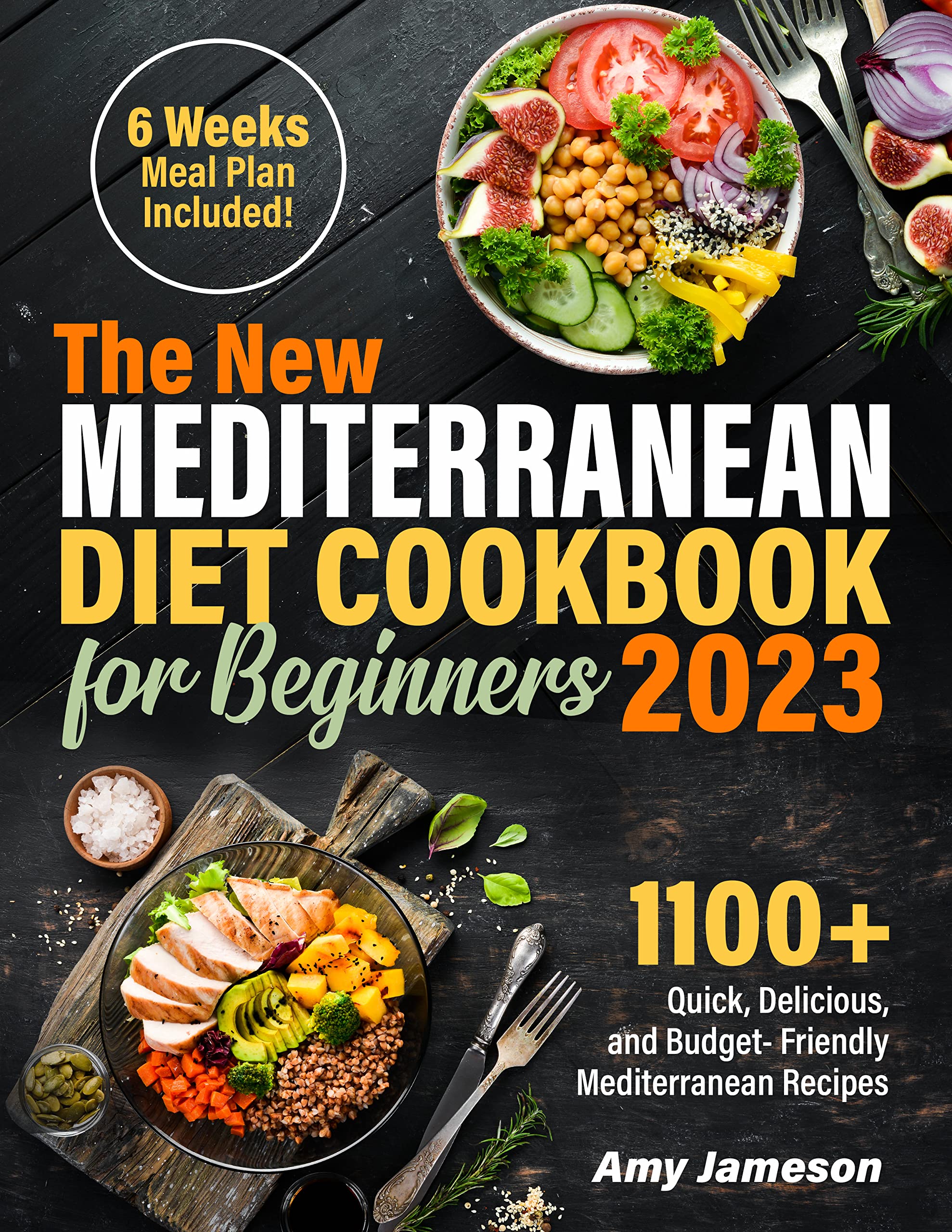 The Mediterranean Cookbook for Beginners 2023: A Huge Collection of 1100+ Tasty and Budget-Friendly Recipes to Eat Healthy & Lose Weight | 6-Weeks Flexible Meal Plan to Help You Stay on Track!