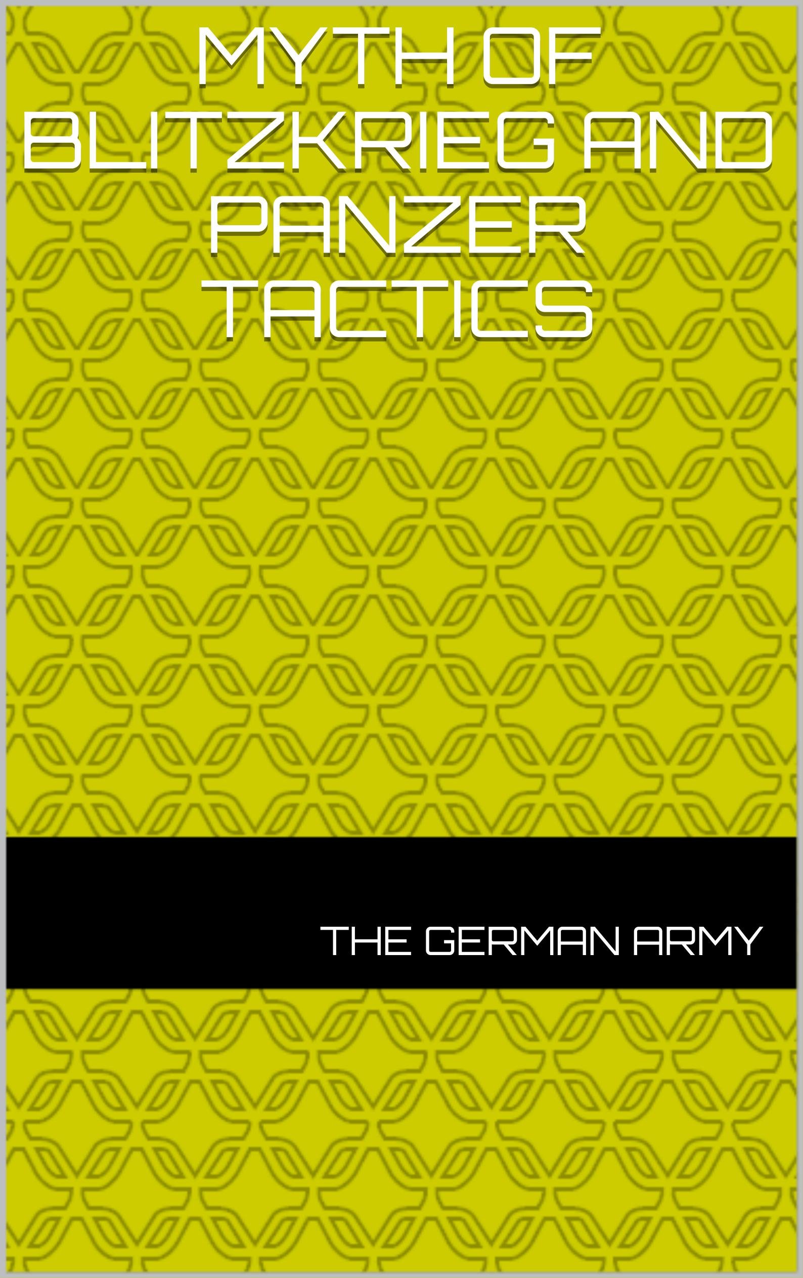 Myth of Blitzkrieg and Panzer Tactics by The German Army Goodreads