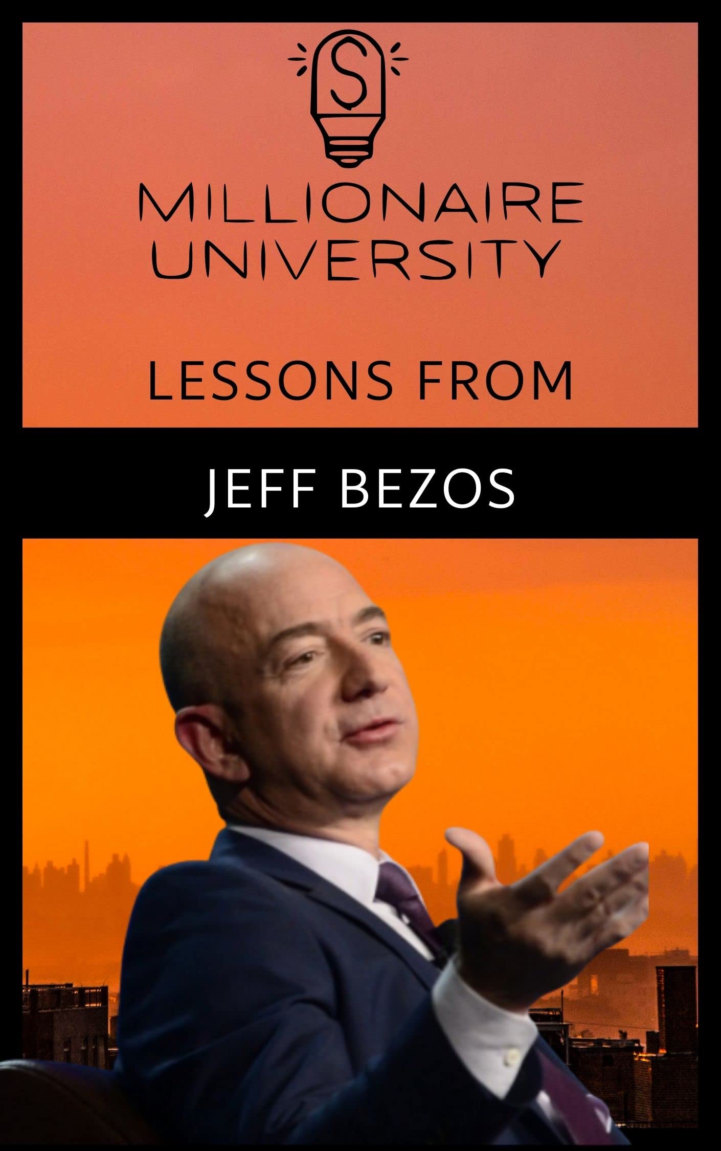 Lessons Learned From Jeff Bezos : Critical Skills for Success in Life