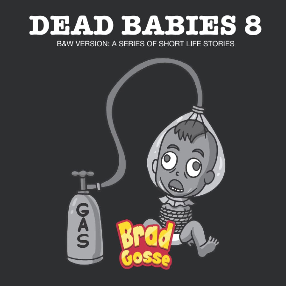 Dead Babies 8 B&W Version A Series Of Short Life Stories by Brad
