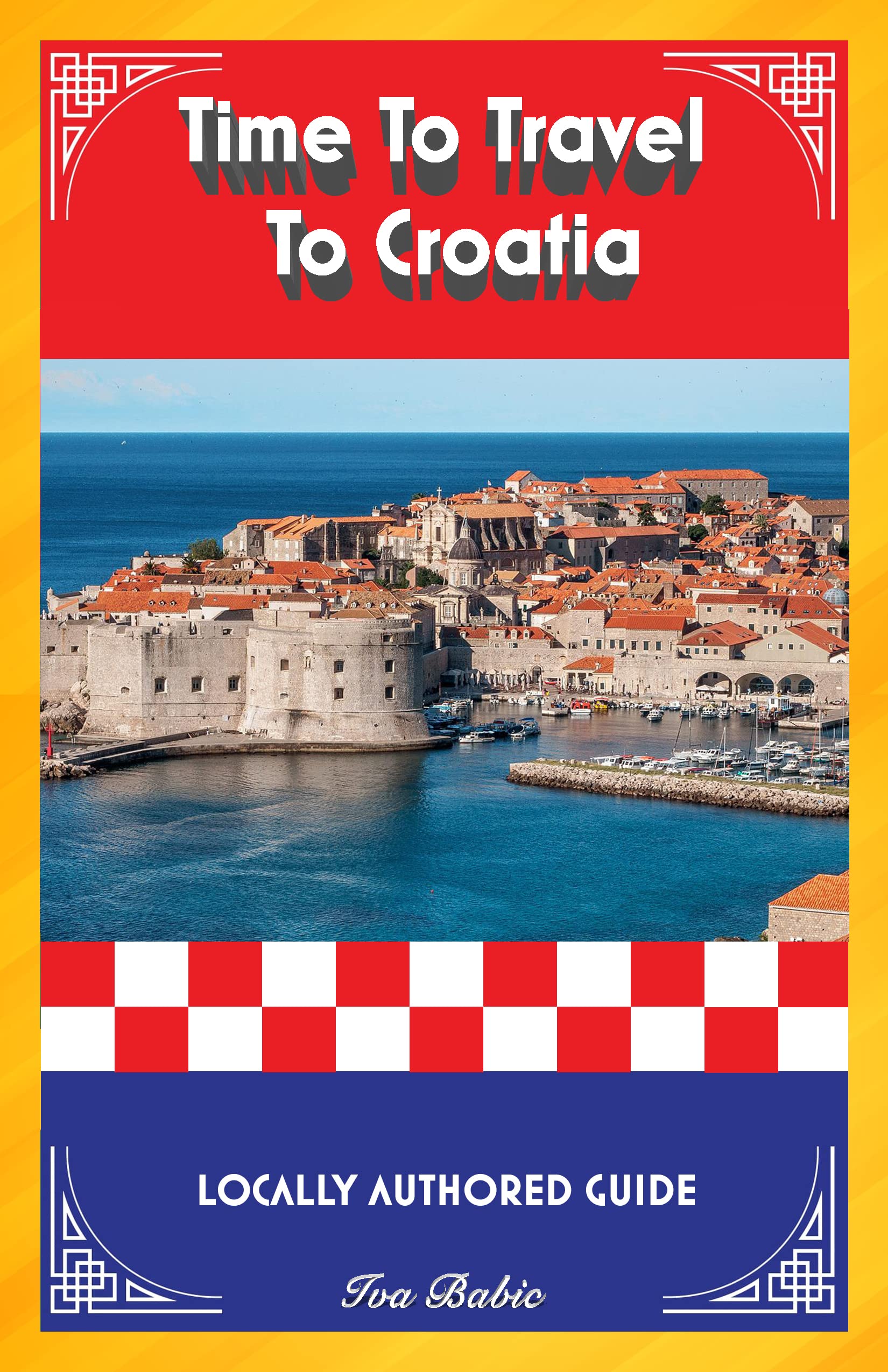 Time To Travel To Croatia LOCALLY AUTHORED GUIDE by Iva Babić Goodreads