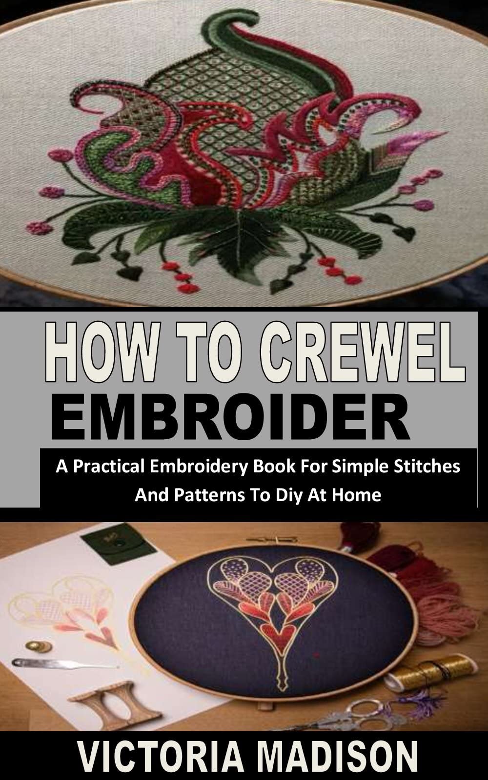 HOW TO CREWEL EMBROIDER A Practical Embroidery Book For Simple