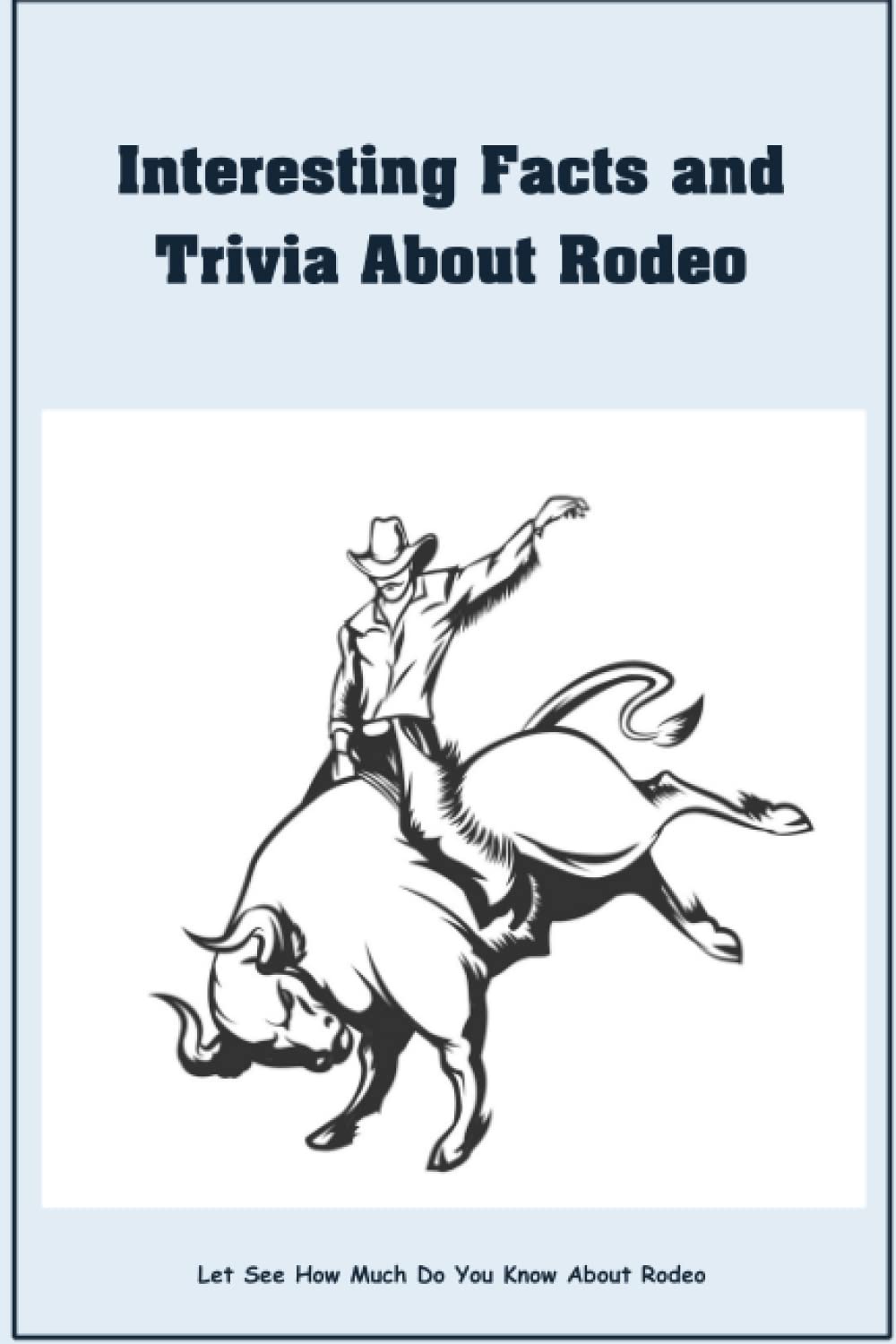Interesting Facts and Trivia About Rodeo Let See How Much Do You Know