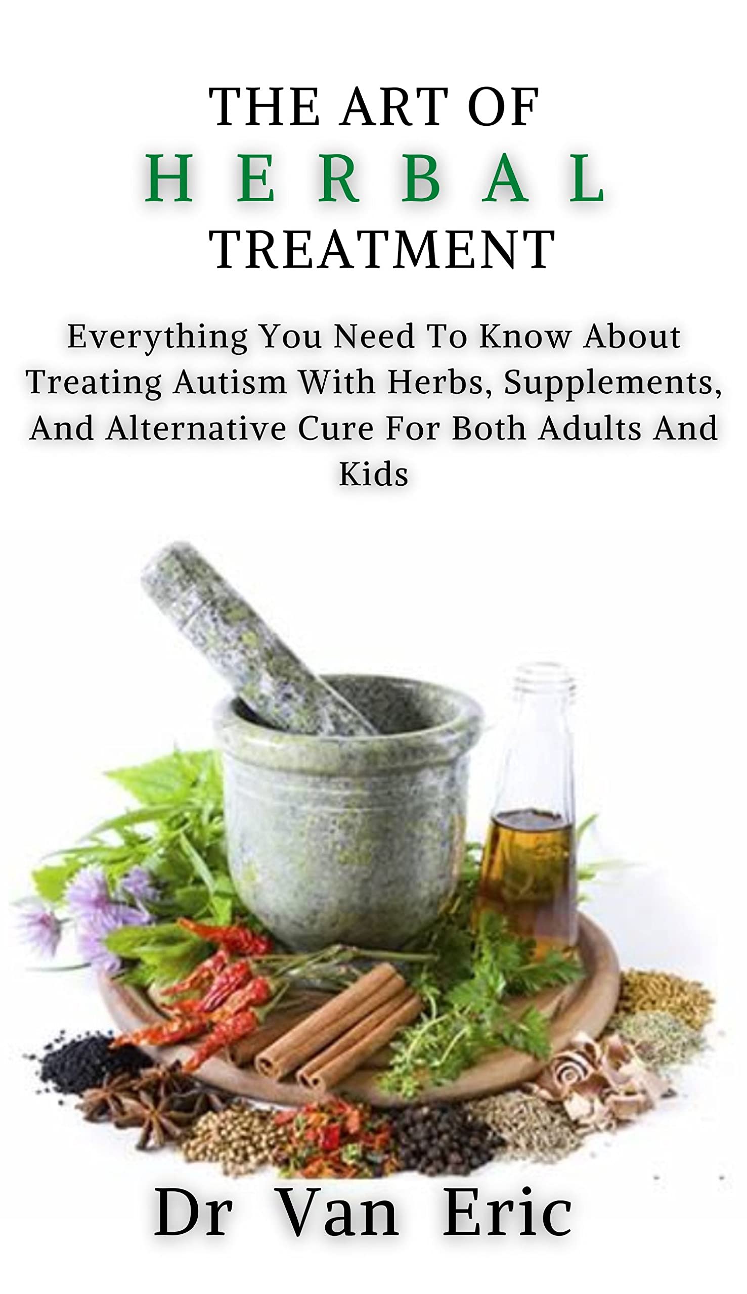 THE ART OF HERBAL TREATMENT Everything You Need To Know About Treating