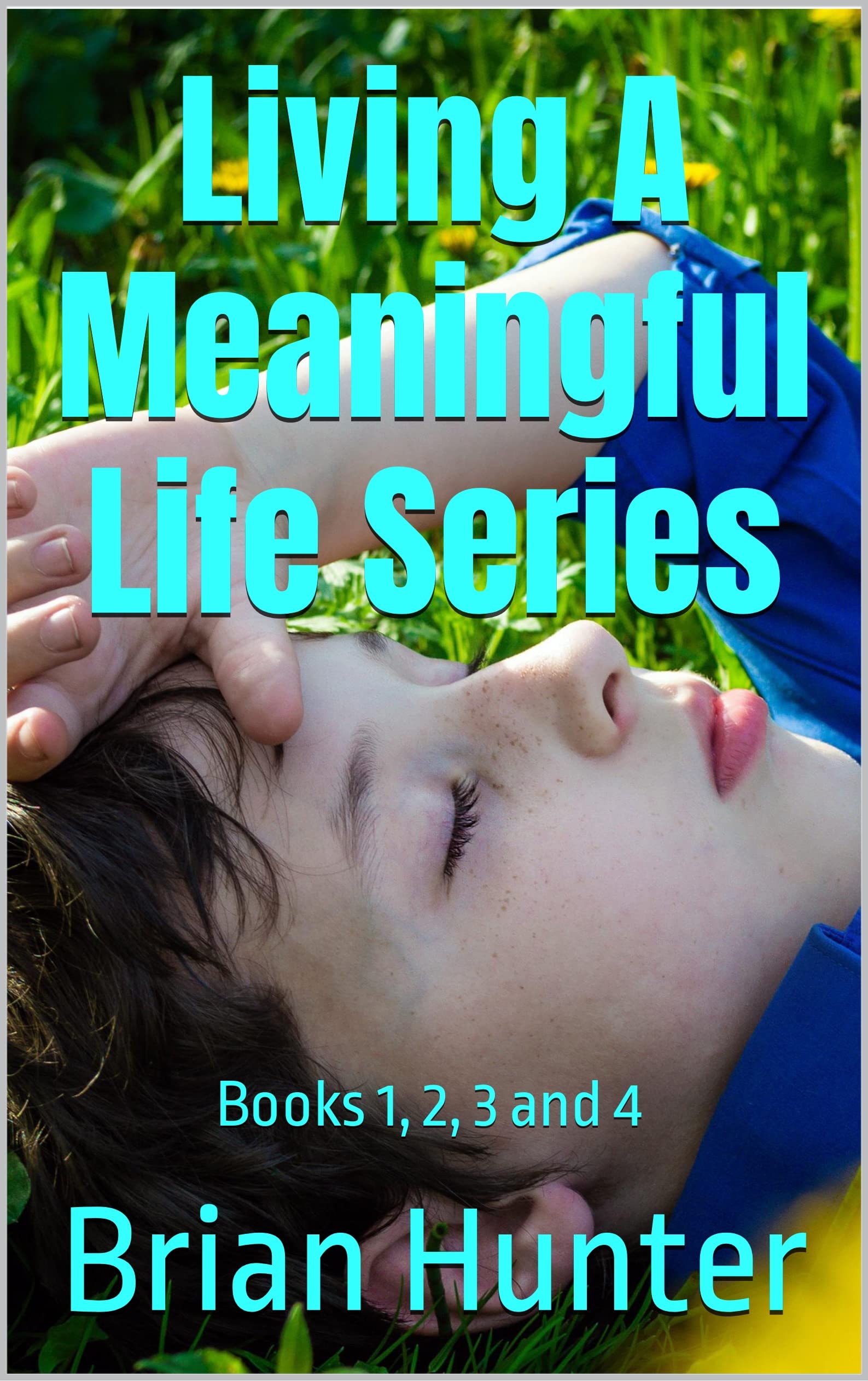 living-a-meaningful-life-series-books-1-2-3-and-4-by-brian-r-hunter