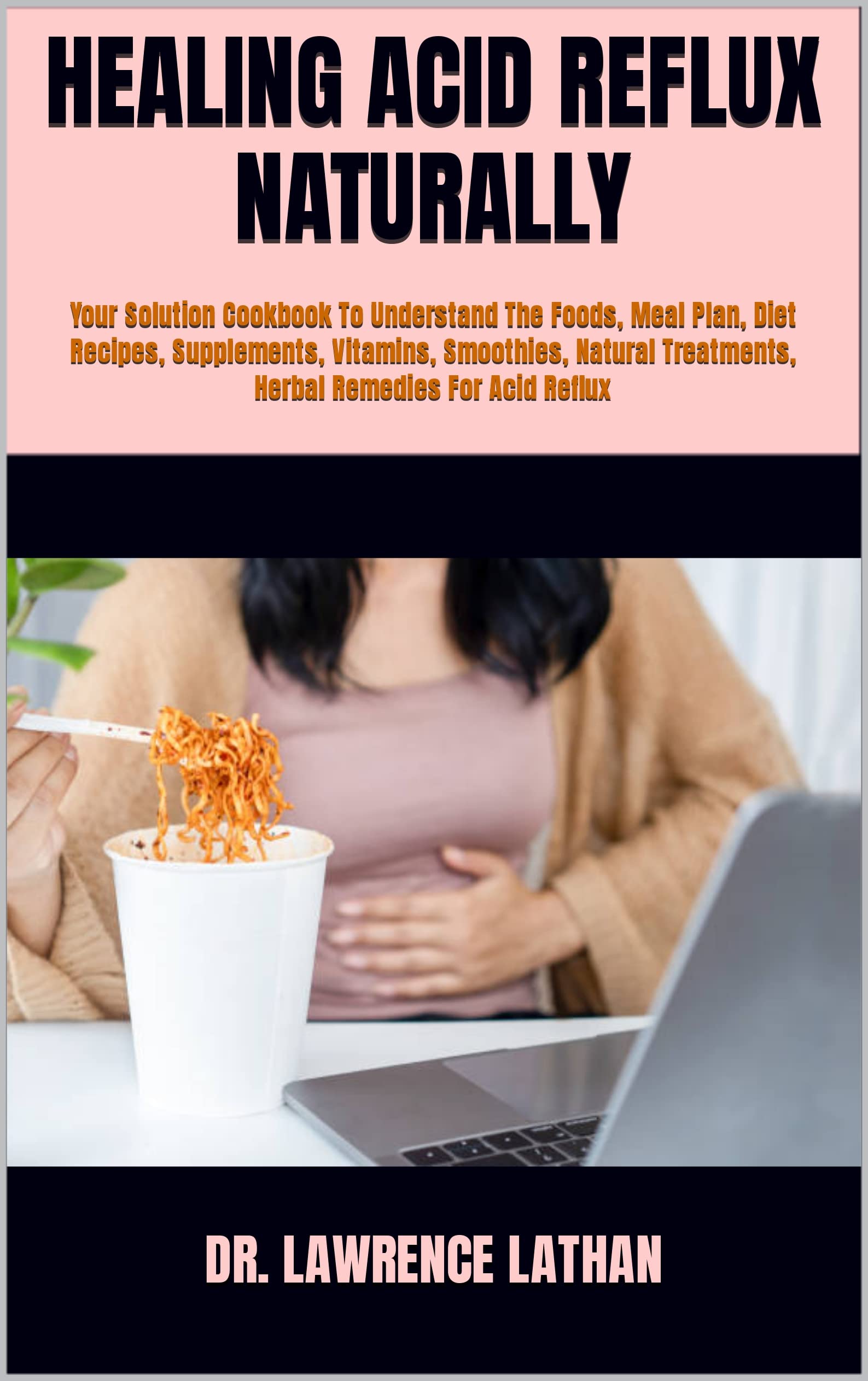 HEALING ACID REFLUX NATURALLY Your Solution Cookbook To Understand