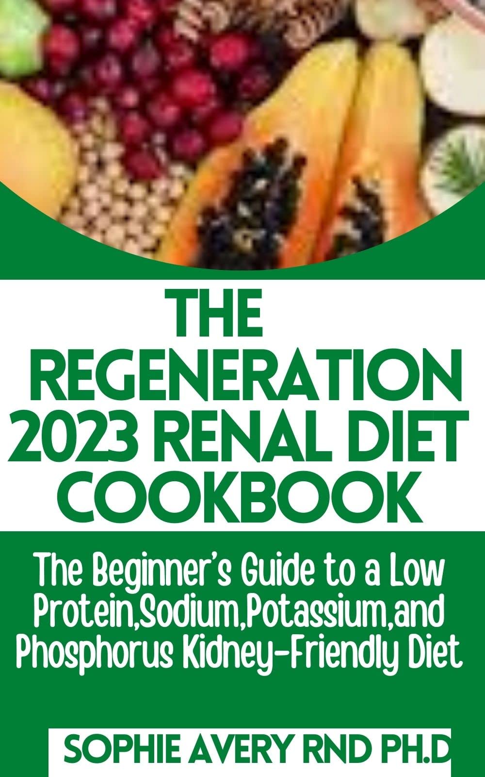 The Regeneration 2023 Renal Diet Cookbook The Beginner’s Guide to a