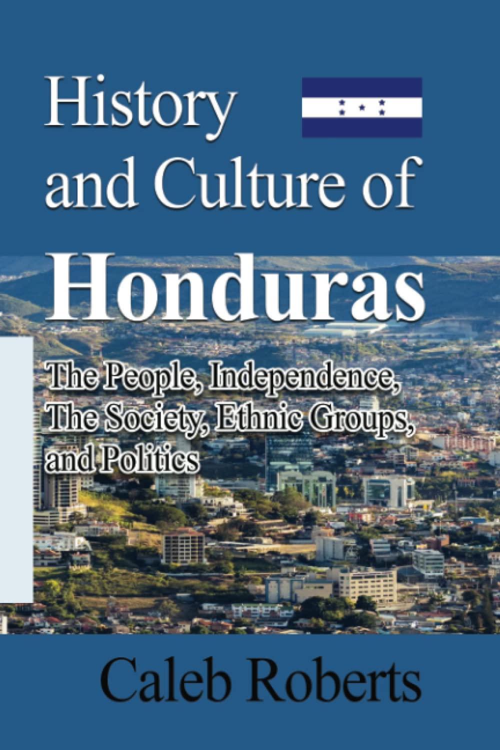 History and Culture of Honduras: The People, Independence, The Society