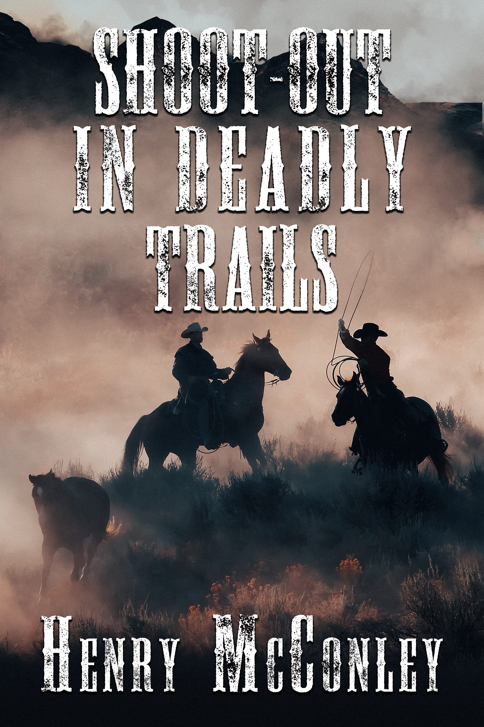 Shoot-Out In Deadly Trails: A Historical Western Adventure Novel