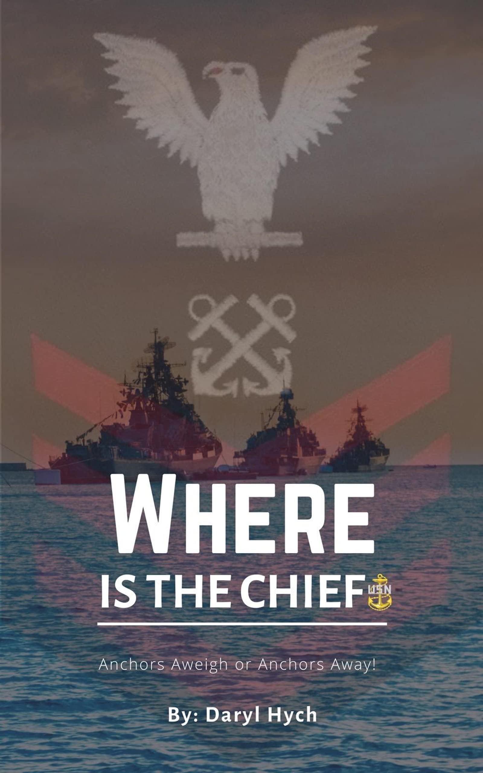 WHERE IS THE CHIEF? ANCHORS AWEIGH OR ANCHOR AWAY!! by Daryl Hych