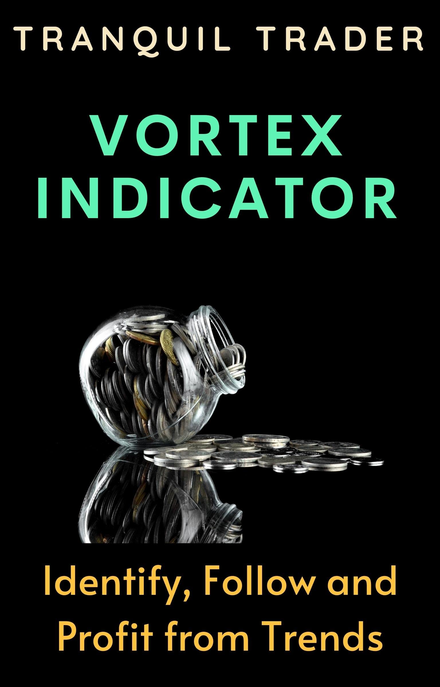 VORTEX INDICATOR IDENTIFY, FOLLOW AND PROFIT FROM TRENDS by Tranquil