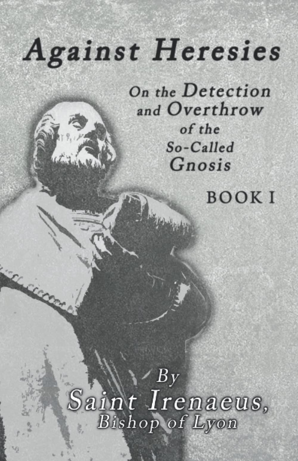 Against Heresies On the Detection & Overthrow of the SoCalled Gnosis