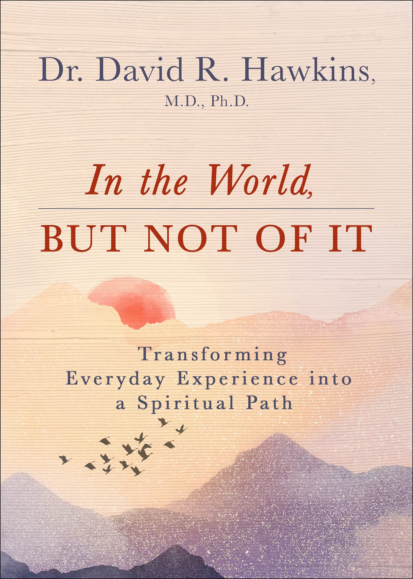 In the World, But Not of It: Transforming Everyday Experience into a Spiritual Path